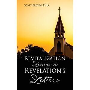 Revitalization Lessons in Revelation's Letters -- Scott Brown